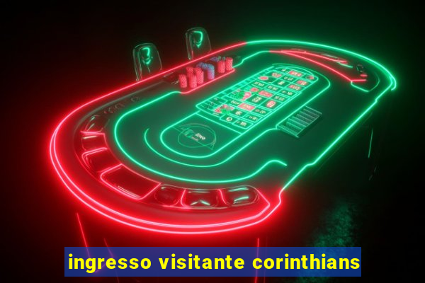 ingresso visitante corinthians